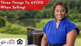 THREE Selling Mistakes To Avoid | Signature Choice Realty | Valdosta, GA Real Estate