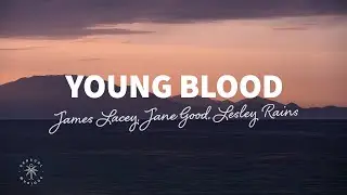 James Lacey, Jane Good, Lesley Rains - Young Blood (Lyrics)