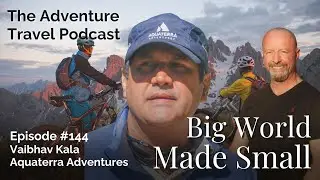 Adventure Travel Podcast Episode 144: Vaibhav Kala - Aquaterra Adventures (Full Video)