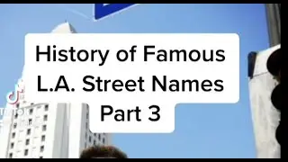 History of famous L.A. street names, Part 3