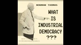 What is Industrial Democracy by Norman Thomas read by progressingamerica | Full Audio Book