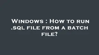 Windows : How to run .sql file from a batch file?