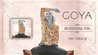 Goya - Nie czekaj (official audio)