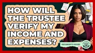 How Will The Trustee Verify My Income And Expenses?
