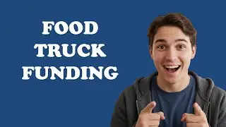 How To Get A Business Loan For A Food Truck?