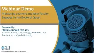CITI Program Webinar Demo - Mentoring Learners and New Faculty Engaged in the Doctoral Quest