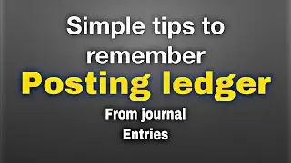 Posting Ledger From Journal Entries || Simple Tips To Remember While Posting.
