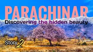 Journey to Parachinar, discovering the hidden beauty of Kurram Valley | Koh e sufaid | Story 2