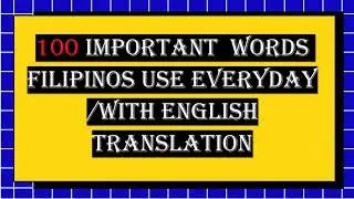 100 IMPORTANT WORDS FILIPINOS USE EVERYDAY/WITH ENGLISH TRANSLATION #tagalogenglishtranslation