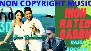 High Rated Gabru Song || Guru Randhawa || [NonCopyrightMusic] Remix/3D/ Bass-Boosted || Free To Use