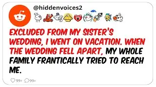 Excluded From My Sister&rsquo;s Wedding, I Went On Vacation. When The Wedding Fell Apart....- Best Reddit