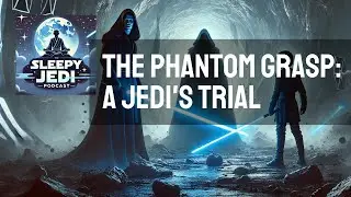 Sleepy Jedi Podcast: The Phantom Grasp | Star Wars Sleep Bedtime Story