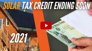 2021 Solar Tax Credit Ending Soon
