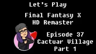 Final Fantasy X: Episode 37: Cactuar Village Part 1