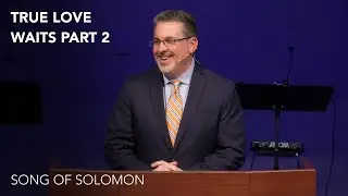 True Love Waits (Song of Solomon) [Part 2]