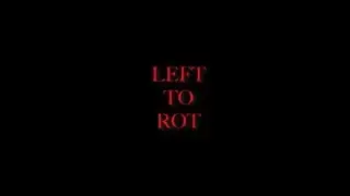 LEFT TO ROT 1st trailer (canceled)