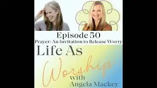 Prayer: An Invitation to Release Worry