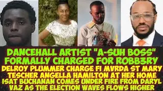 Dancehall Artist A-Suh Boss Officially Charged Fi R0BB3RY/Delroy Plummer Charged Fi MvRDA Angella 