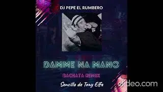 Damme 'Na Mano (Bachata remix Dj Pepe el Rumbero)