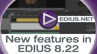 EDIUS.NET Podcast - New features in EDIUS 8.22