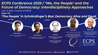 ECPS Conference 2025 / Panel 7 -- &lsquo;The People&rsquo; in Schr&ouml;ndinger&rsquo;s Box: Democracy Alive and Dead