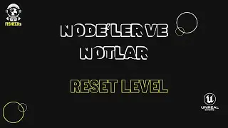Reset Level - Unreal Engine -  Node'ler ve Notlar