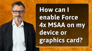 How can I enable Force 4x MSAA on my device or graphics card?