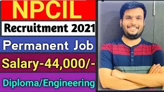 NPCIL Recruitment Notification 2021 | Permanent Job Without GATE | NPCIL Latest Job Vacancy