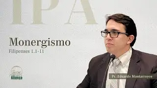 Monergismo | Filipenses 1:1-11 | Pr. Eduardo Montarroyos