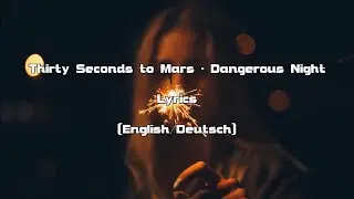 Thirty Seconds To Mars - Dangerous Night (Lyrics [English/Deutsch])