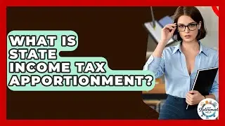 What Is State Income Tax Apportionment? - Get Retirement Help