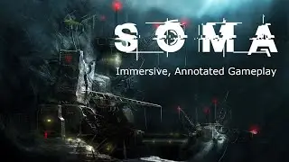 Immersive, Annotated Gameplay | Site Omicron | SOMA