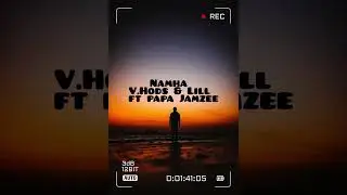 Namha ~ V.hods & Lill Ft papa jamzee