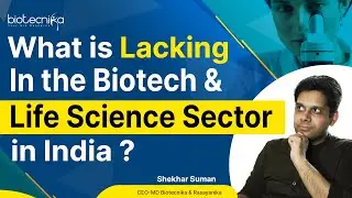 What Is Lacking In The Biotech &  Life Science Sector in India?