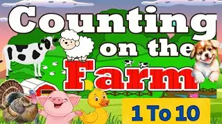Counting On The Farm - Numbers 1 To 10 | Counting Farm Animals For Kids | Counting Numbers 1 To 10