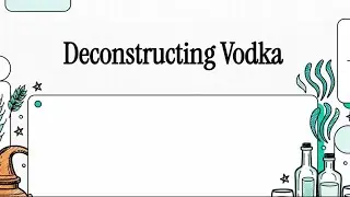 Deconstructing Vodka: Production, Neutrality & What Bartenders Get Wrong | Spirits Deconstructed 