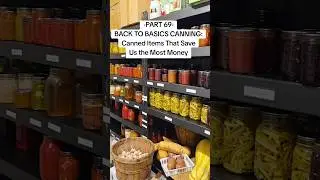 Part 69 Back to Basics Canning: Canned Items that Save Us the Most Money