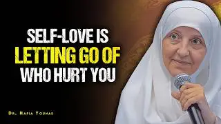 Self-Love Is Letting Go of Who Hurt You | Healing Through Faith (Dr. Haifaa Younis)