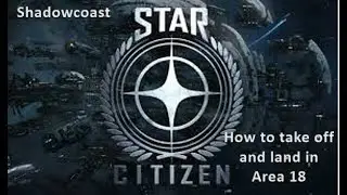How to take off and land in Area 18 Star Citizen