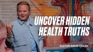 Uncover Hidden Health Truths | Pastor David Crank | Faithchurch.com