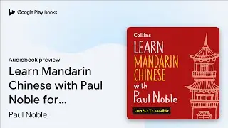 Learn Mandarin Chinese with Paul Noble for&hellip; by Paul Noble &middot; Audiobook preview