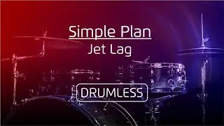 Drumless - Simple Plan ft. Natasha Bedingfield | Jet Lag