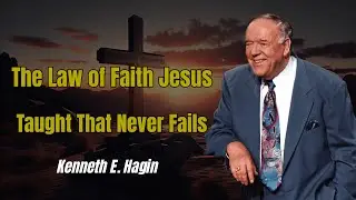 The Law of Faith Jesus Taught That Never Fails | Kenneth E. Hagin 2026