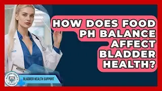 How Does Food pH Balance Affect Bladder Health? - Bladder Health Support
