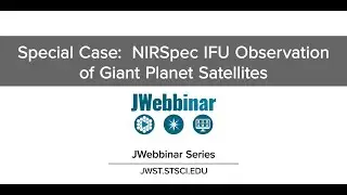 Special Case: NIRSpec IFU Observation of Giant Planet Satellites from JWebbinar 37