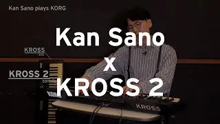 Kan Sano plays KORG（#03 KROSS2）