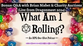 Bonus: Q&A with Brian Nisbet & Charity Auctions (Live from Dragonmeet 2024)