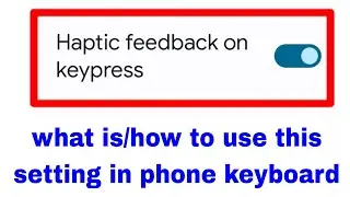 What is haptic feedback on keypress? How to use haptic feedback on keypress on keyboard
