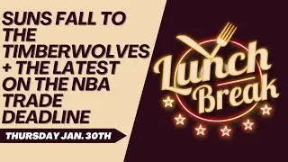 1.30 Lunch Break: Suns Fall To the Timberwolves, Latest on Jimmy Butler