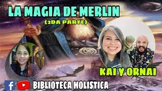 LA MAGIA DE MERLIN (2DA PARTE) CON KAI Y ORNAI